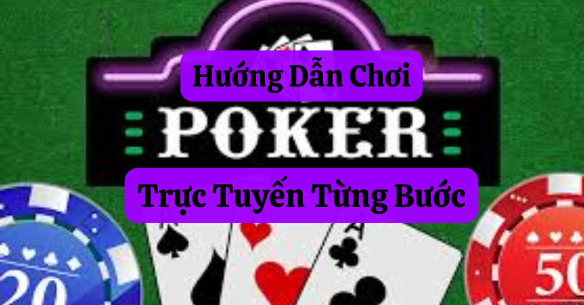 hướng dẫn chơi Poker trực tuyến từng bước