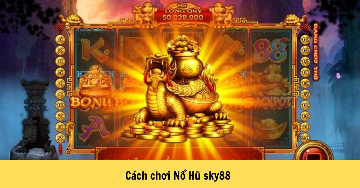 Cách chơi Nổ Hũ sky88