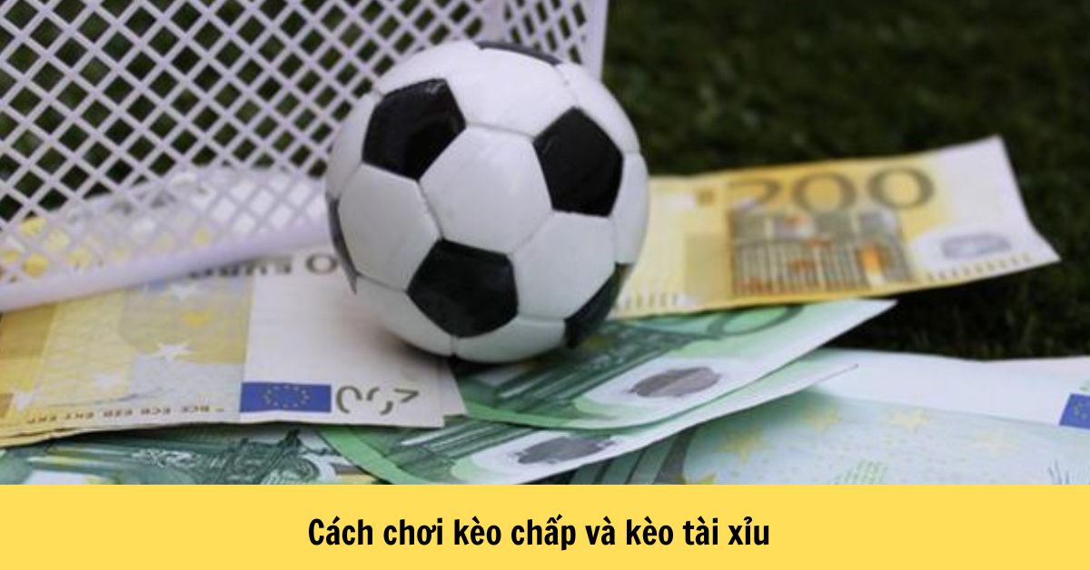 Cách chơi kèo chấp và kèo tài xỉu